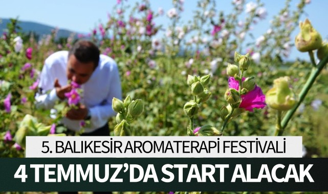 5. Balıkesir Aromaterapi Festivali 4 Temmuz'da start alacak