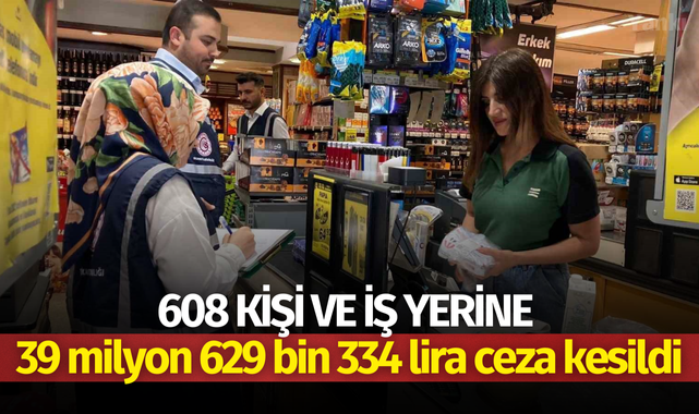 608 kişi ve iş yerine 39 milyon 629 bin 334 lira ceza kesildi
