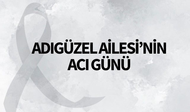 Adıgüzel Ailesi'nin Acı Günü