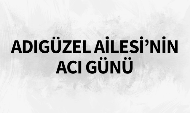Adıgüzel Ailesi'nin Acı Günü