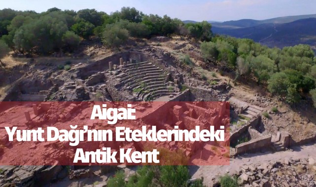 Aigai: Yunt Dağı'nın Eteklerindeki Antik Kent