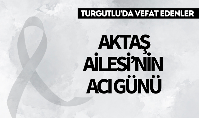 Aktaş Ailesi'nin Acı Günü