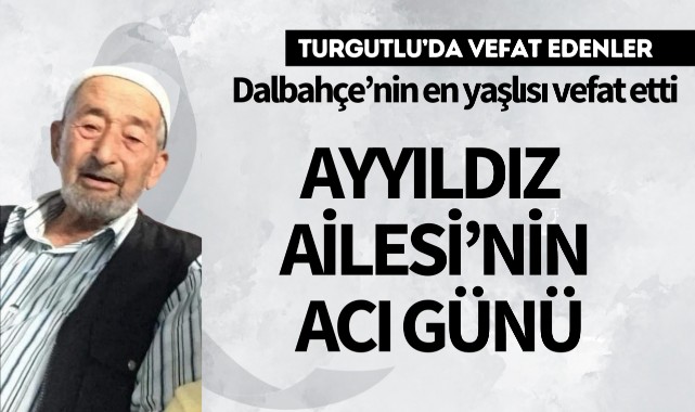 Akyıldız Ailesi'nin Acı Günü.. Dalbahçe’nin en yaşlısı vefat etti