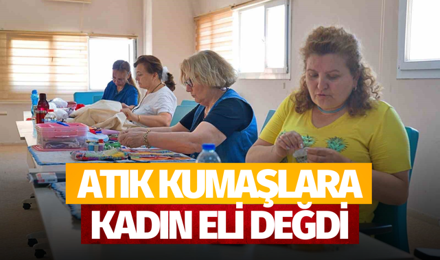Atık kumaşlara kadın eli değdi