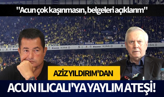 Aziz Yıldırım'dan Acun Ilıcalı'ya yaylım ateşi!
