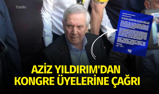 Aziz Yıldırım'dan kongre üyelerine çağrı
