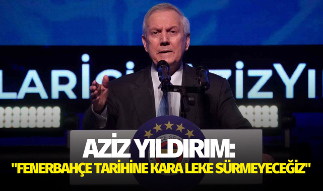 Aziz Yıldırım: "Fenerbahçe tarihine kara leke sürmeyeceğiz"