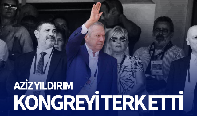 Aziz Yıldırım, kongreyi terk etti