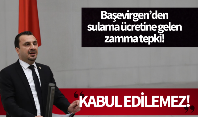 Başevirgen'den sulama ücretine gelen zamma tepki!