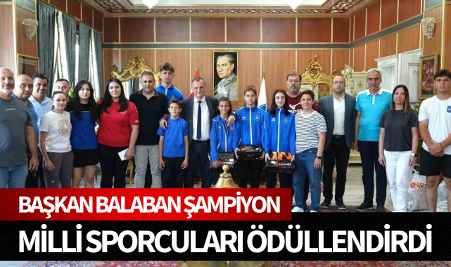 Başkan Balaban şampiyon milli sporcuları ödüllendirdi