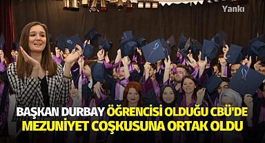Başkan Durbay öğrencisi olduğu CBÜ'de mezuniyet coşkusuna ortak oldu