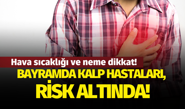 Bayramda kalp hastaları, risk altında