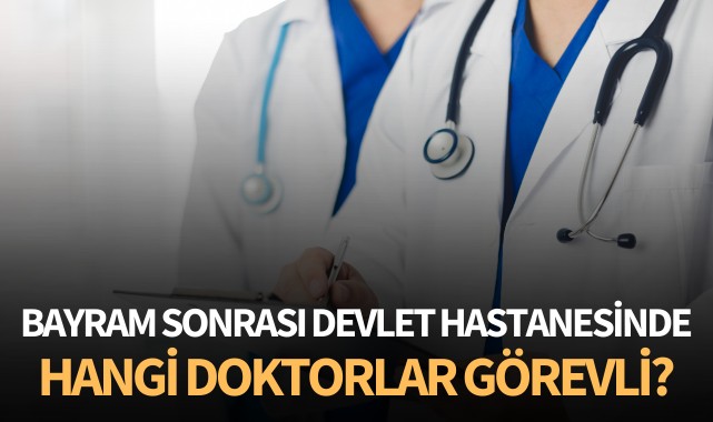 Bayramdan sonra devlet hastanesinde hangi doktorlar görev yapacak?