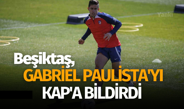 Beşiktaş, Gabriel Paulista'yı KAP'a bildirdi