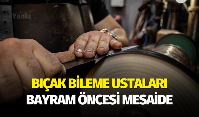 Bıçak bileme ustaları bayram öncesi mesaide