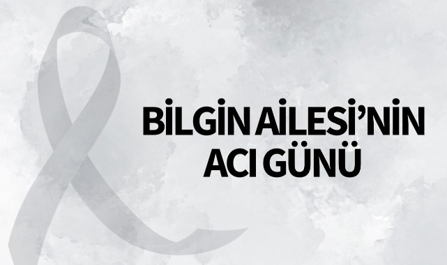 Bilgin Ailesi'nin Acı Günü 