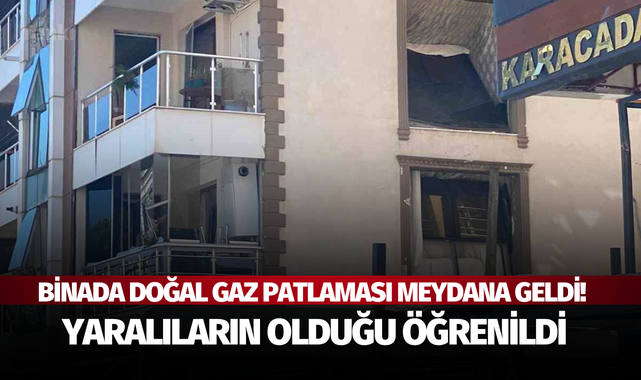 Binada doğal gaz patlaması meydana geldi! Yaralıların olduğu öğrenildi
