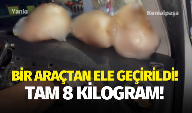 Bir araçtan ele geçirildi! Tam 8 kilogram..