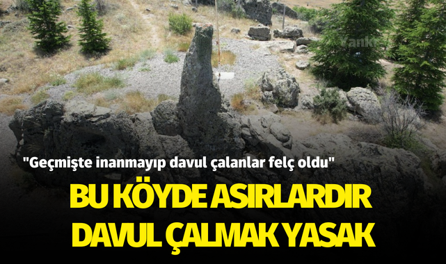 Bu köyde asırlardır davul çalmak yasak