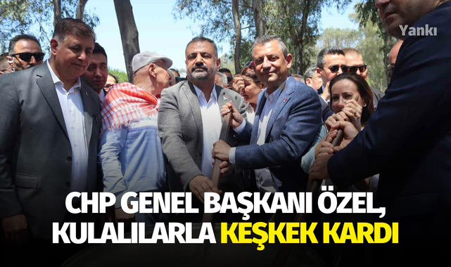 CHP Genel Başkanı Özel, Kulalılarla keşkek kardı