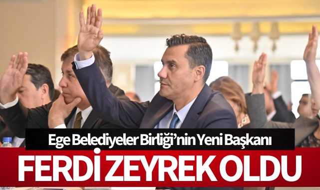 Ege Belediyeler Birliği'nin Yeni Başkanı Ferdi Zeyrek Oldu