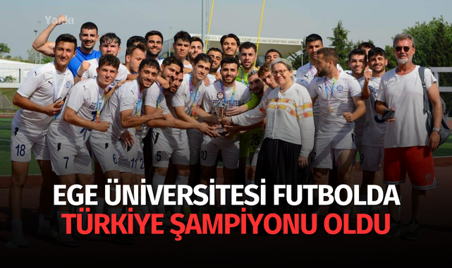 Ege Üniversitesi futbolda Türkiye şampiyonu oldu