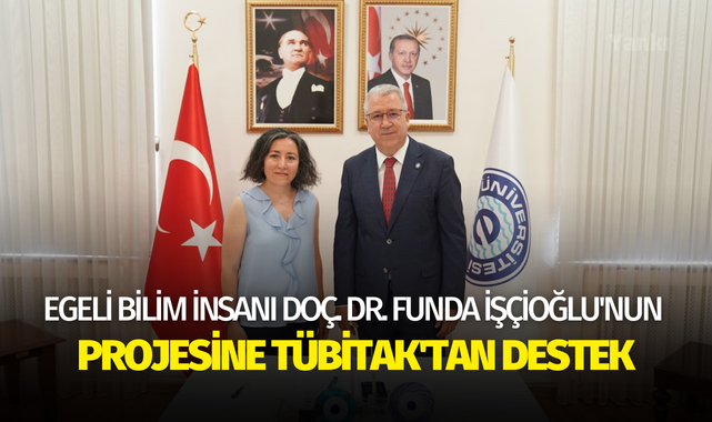 Egeli bilim insanı Doç. Dr. Funda İşçioğlu'nun projesine TÜBİTAK'tan destek