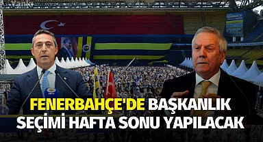 Fenerbahçe'de başkanlık seçimi hafta sonu yapılacak
