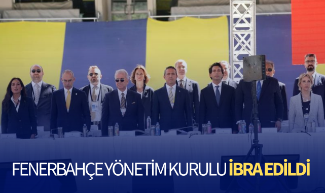 Fenerbahçe Yönetim Kurulu, ibra edildi