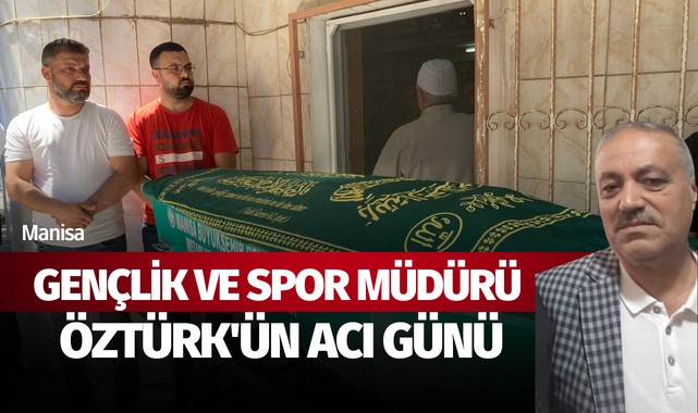 Gençlik ve Spor Müdürü Öztürk'ün acı günü
