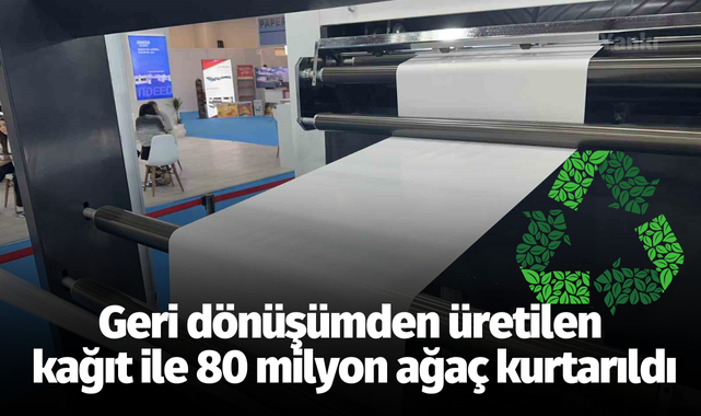 Geri dönüşümden üretilen kağıt ile 80 milyon ağaç kurtarıldı