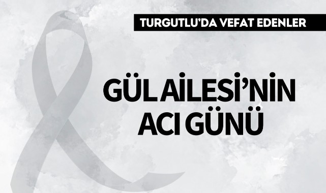 Gül Ailesi'nin Acı Günü