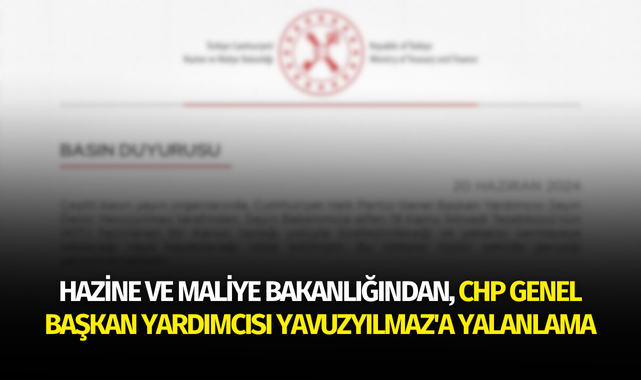 Hazine ve Maliye Bakanlığından, CHP Genel Başkan Yardımcısı Yavuzyılmaz'a yalanlama