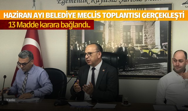 Haziran Ayı Belediye Meclis Toplantısı gerçekleşti