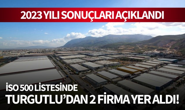 İSO ilk 500 firmaları açıklandı: Listede Turgutlu'dan 2 firma yer aldı!
