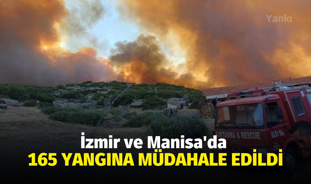 İzmir ve Manisa'da 165 yangına müdahale edildi