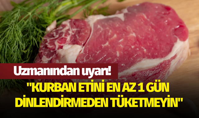 "Kurban etini en az 1 gün dinlendirmeden tüketmeyin"