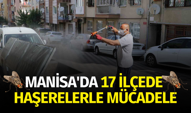 Manisa'da 17 ilçede haşerelerle mücadele