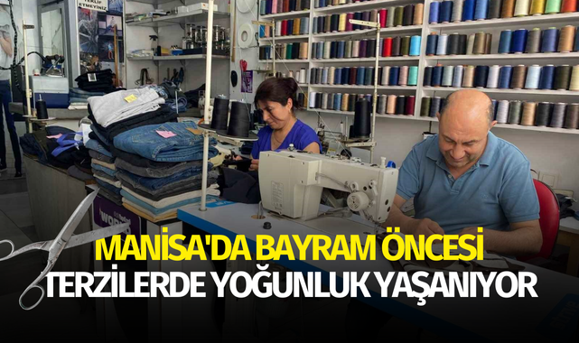 Manisa'da bayram öncesi terzilerde yoğunluk yaşanıyor