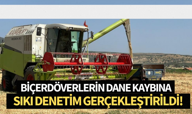 Manisa'da biçerdöverlerin dane kaybına sıkı denetim