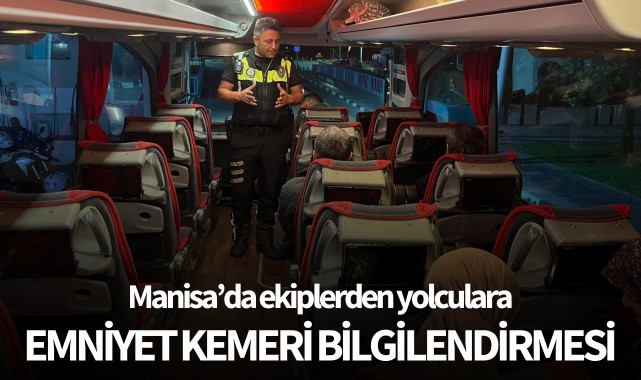 Manisa’da ekiplerden yolculara emniyet kemeri bilgilendirmesi