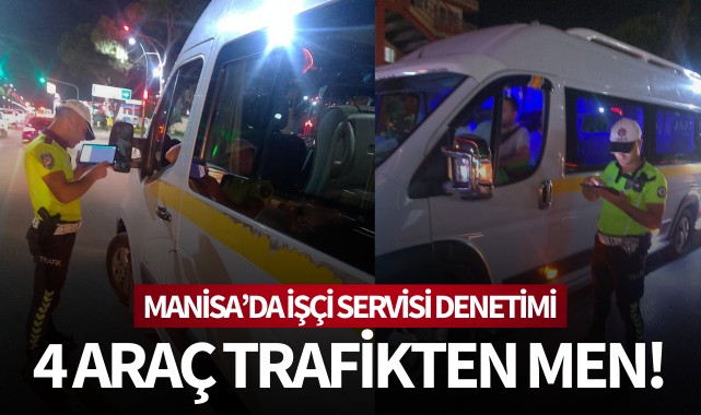 Manisa’da işçi servisi denetimi: 4 araç trafikten men!