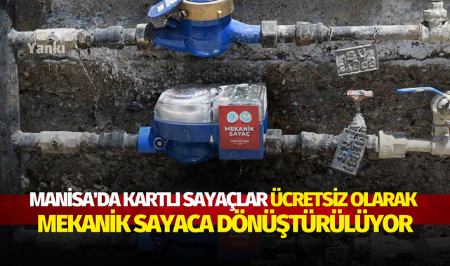 Manisa'da Kartlı sayaçlar ücretsiz olarak mekanik sayaca dönüştürülüyor