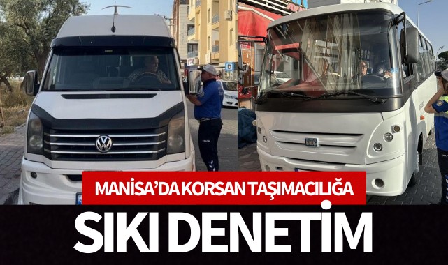 Manisa'da korsan taşımacılığa sıkı denetim!