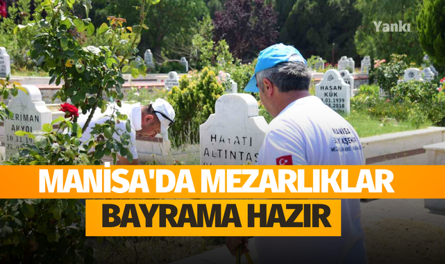 Manisa'da mezarlıklar bayrama hazır