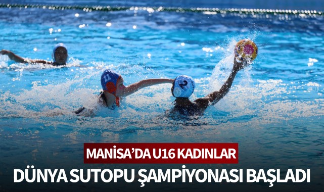 Manisa'da U16 Kadınlar Dünya Sutopu Şampiyonası başladı