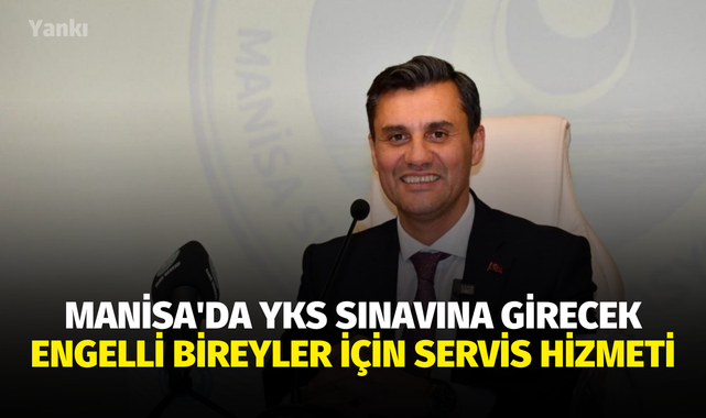 Manisa'da YKS sınavına girecek engelli bireyler için servis hizmeti