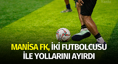 Manisa FK, iki futbolcusu ile yollarını ayırdı