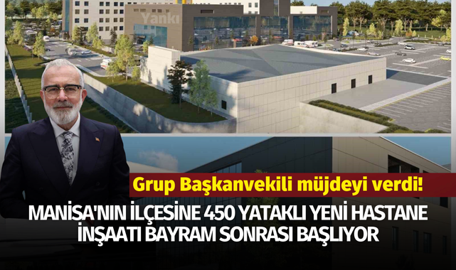 Manisa'nın ilçesine 450 yataklı yeni hastane inşaatı bayram sonrası başlıyor