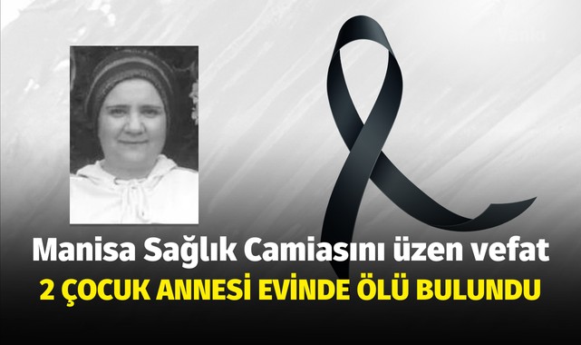 Manisa Sağlık Camiasını üzen ölüm